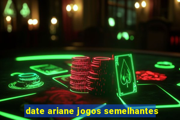 date ariane jogos semelhantes